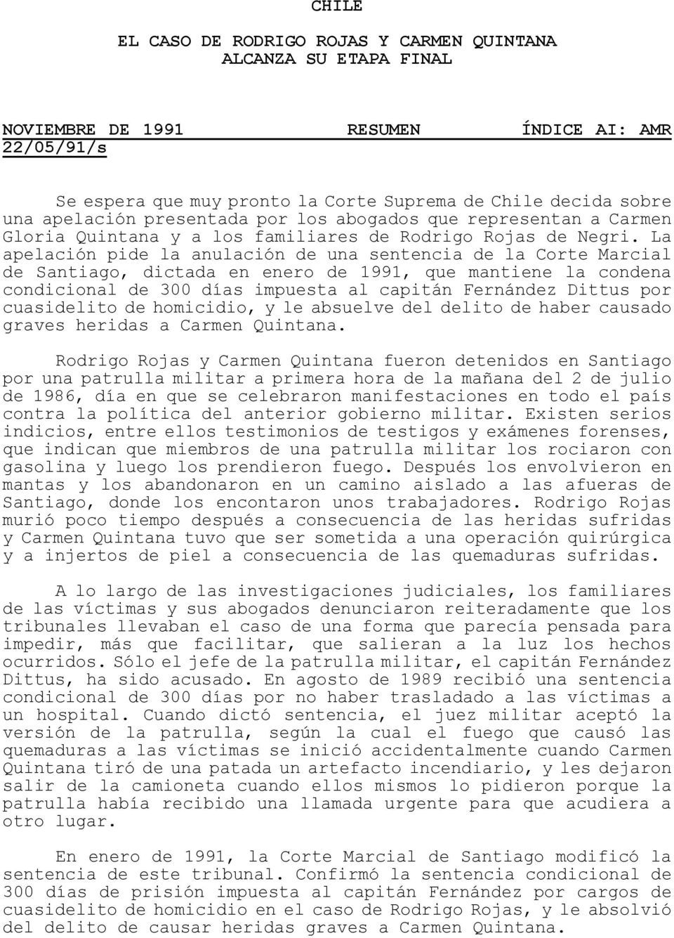 La apelación pide la anulación de una sentencia de la Corte Marcial de Santiago, dictada en enero de 1991, que mantiene la condena condicional de 300 días impuesta al capitán Fernández Dittus por