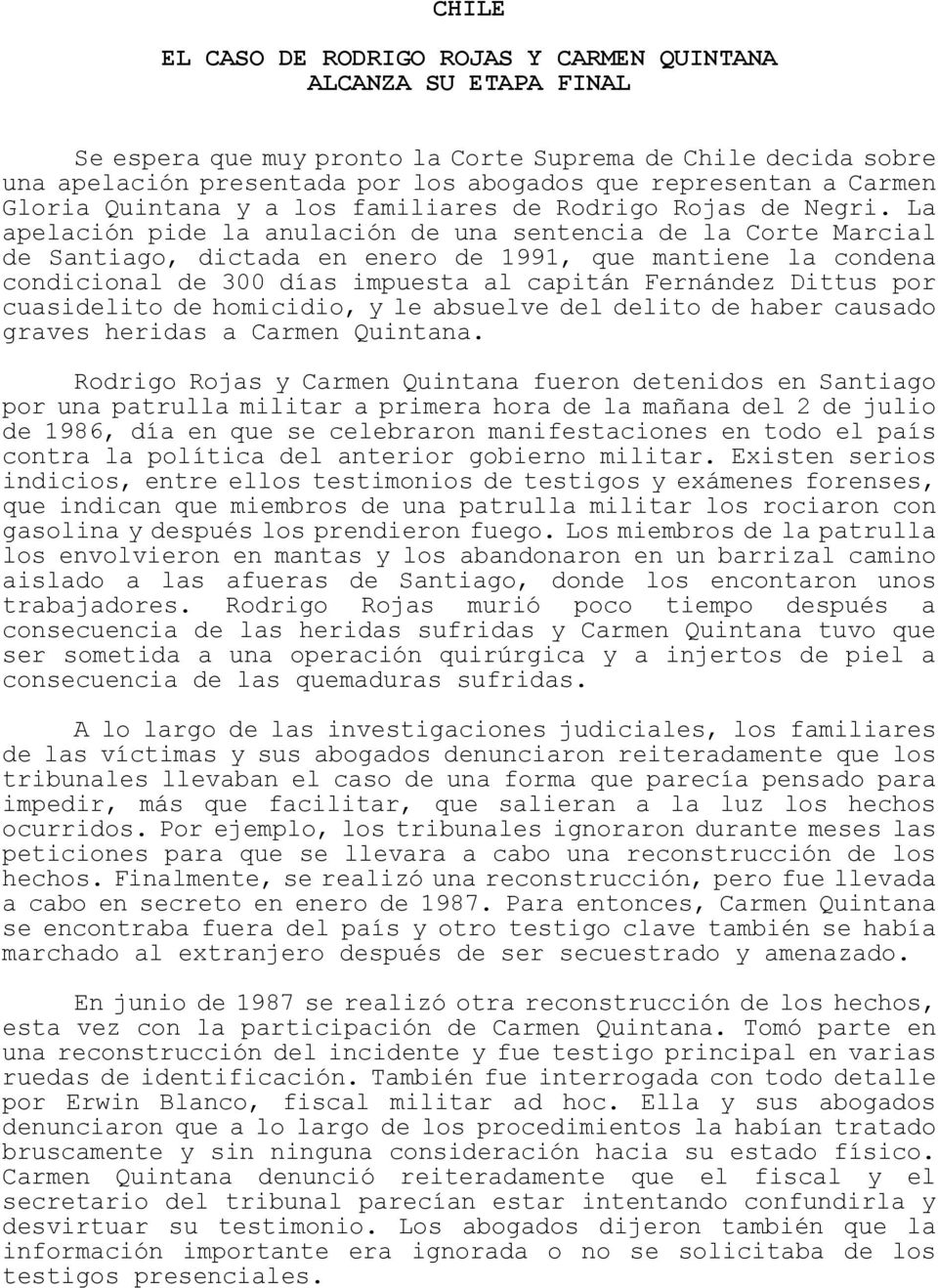 La apelación pide la anulación de una sentencia de la Corte Marcial de Santiago, dictada en enero de 1991, que mantiene la condena condicional de 300 días impuesta al capitán Fernández Dittus por