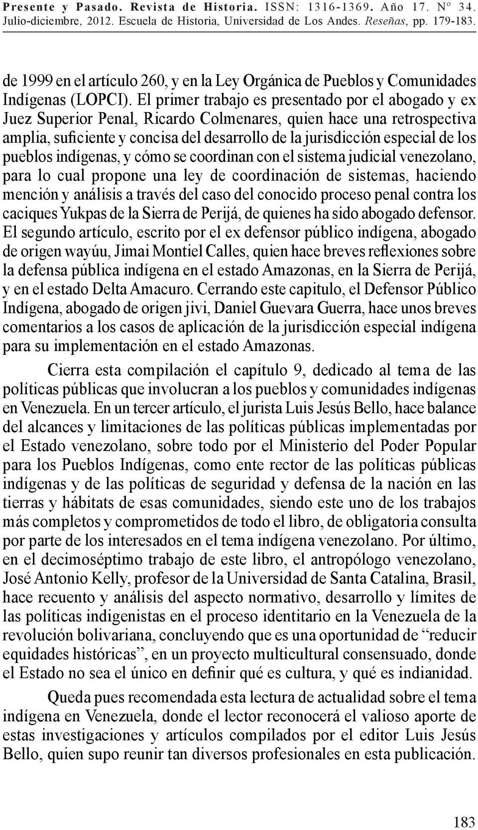 los pueblos indígenas, y cómo se coordinan con el sistema judicial venezolano, para lo cual propone una ley de coordinación de sistemas, haciendo mención y análisis a través del caso del conocido