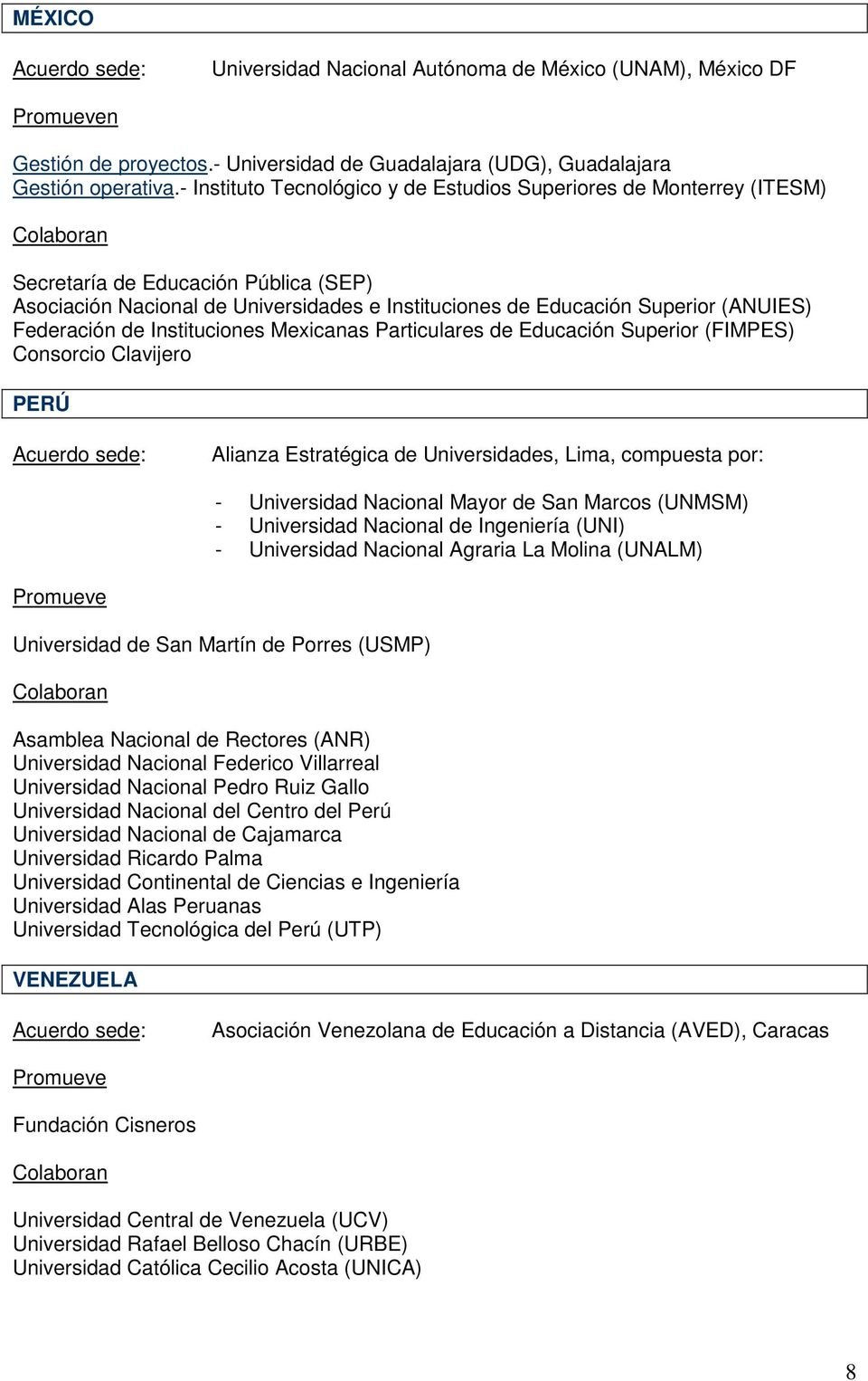 Federación de Instituciones Mexicanas Particulares de Educación Superior (FIMPES) Consorcio Clavijero PERÚ Alianza Estratégica de Universidades, Lima, compuesta por: - Universidad Nacional Mayor de