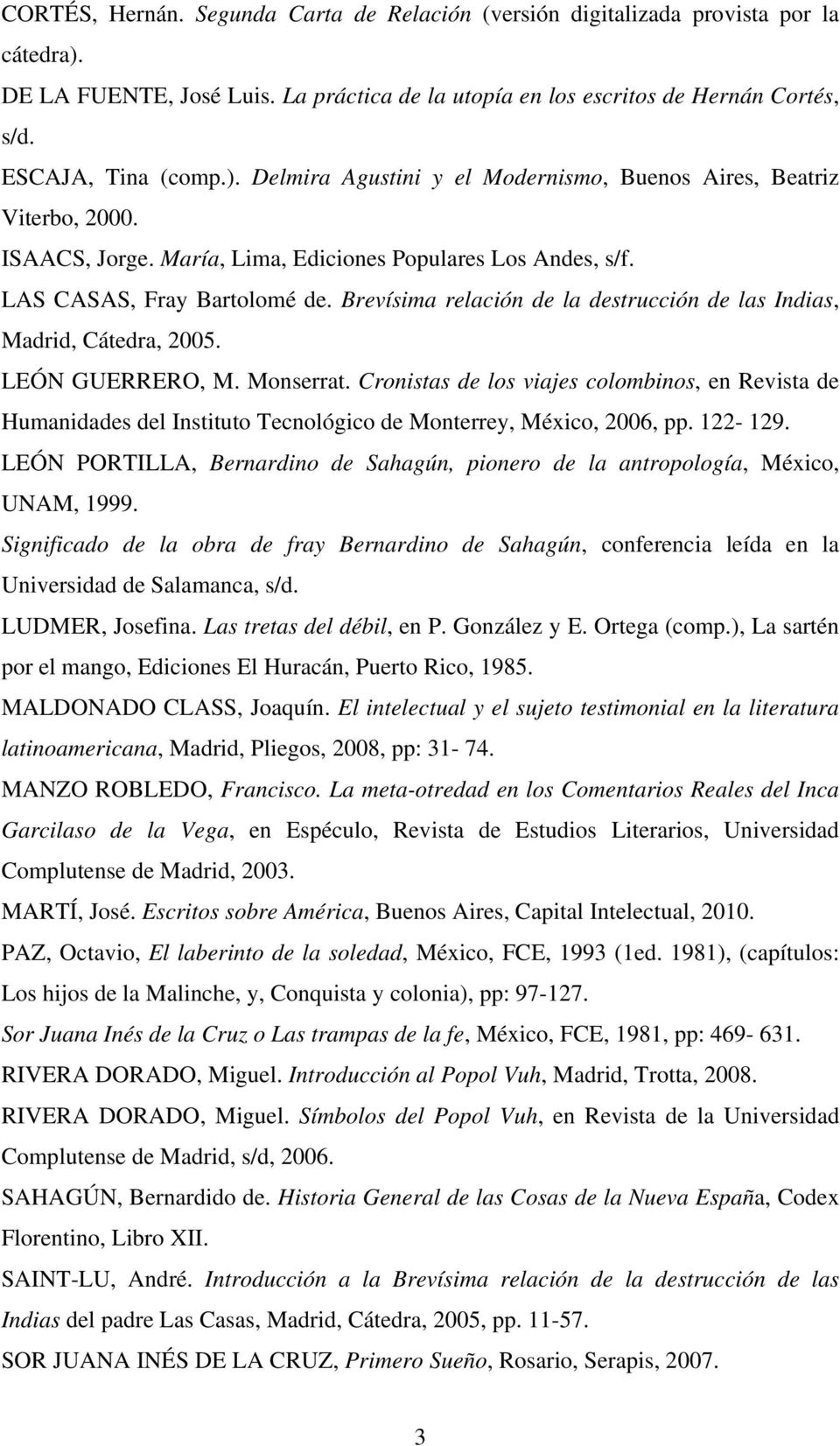 Cronistas de los viajes colombinos, en Revista de Humanidades del Instituto Tecnológico de Monterrey, México, 2006, pp. 122-129.