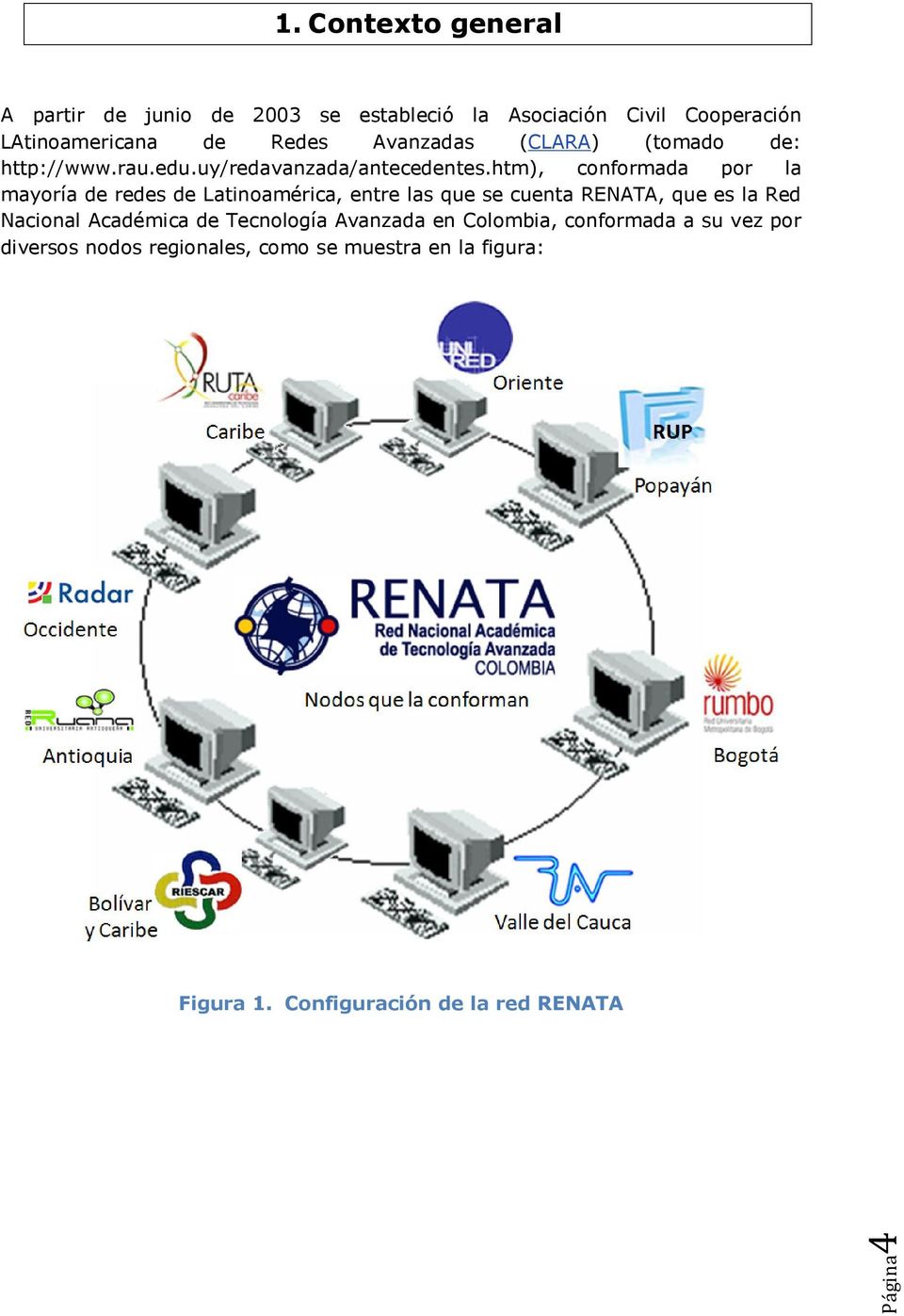 htm), conformada por la mayoría de redes de Latinoamérica, entre las que se cuenta RENATA, que es la Red Nacional