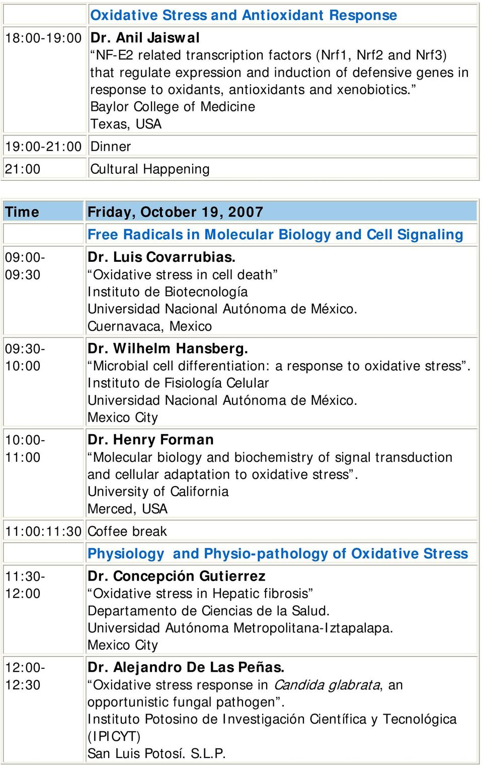 Baylor College of Medicine Texas, USA 19:00-21:00 Dinner 21:00 Cultural Happening Time Friday, October 19, 2007 09:00-09:30 09:30-10:00 10:00-11:00 Free Radicals in Molecular Biology and Cell
