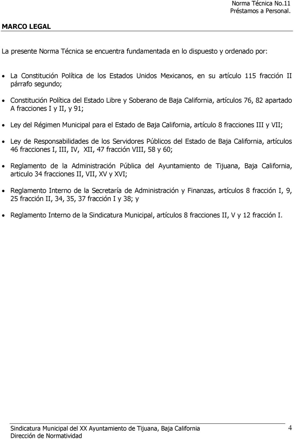 fracciones III y VII; Ley de Responsabilidades de los Servidores Públicos del Estado de Baja California, artículos 46 fracciones I, III, IV, XII, 47 fracción VIII, 58 y 60; Reglamento de la