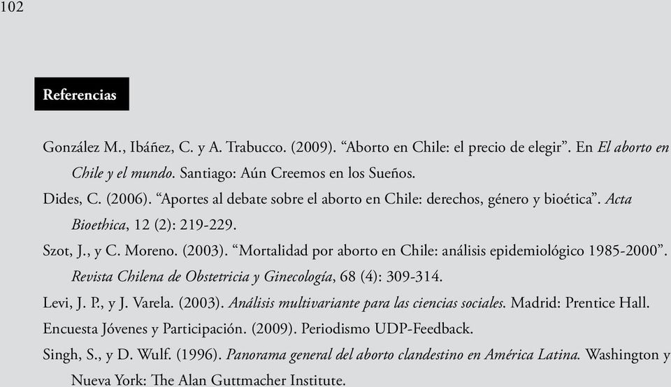 Mortalidad por aborto en Chile: análisis epidemiológico 1985-2000. Revista Chilena de Obstetricia y Ginecología, 68 (4): 309-314. Levi, J. P., y J. Varela. (2003).