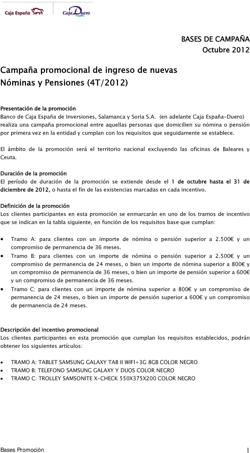 establece. El ámbito de la promoción será el territorio nacional excluyendo las oficinas de Baleares y Ceuta.