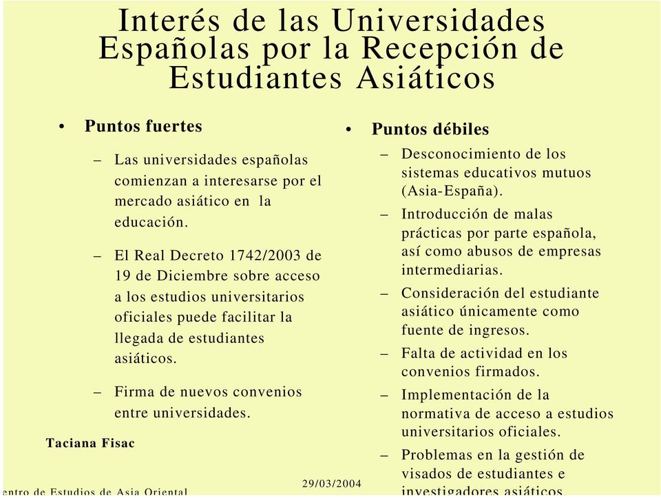 Firma de nuevos convenios entre universidades. Desconocimiento de los sistemas educativos mutuos (Asia-España).
