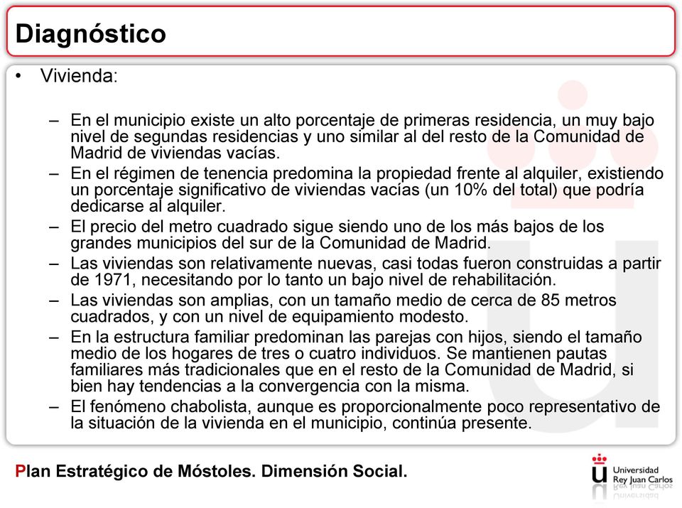El precio del metro cuadrado sigue siendo uno de los más bajos de los grandes municipios del sur de la Comunidad de Madrid.