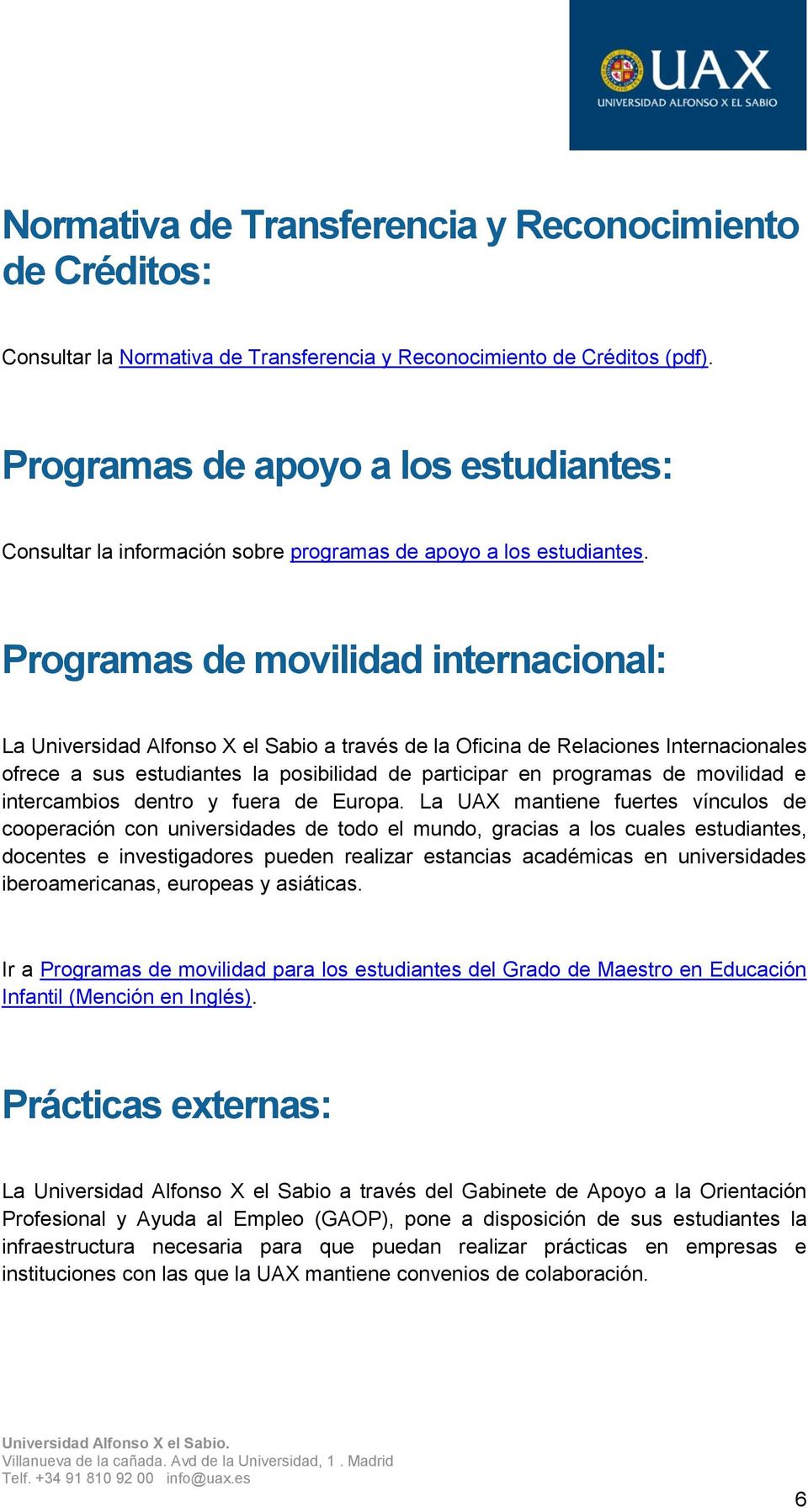 Programas de movilidad internacional: La Universidad Alfonso X el Sabio a través de la Oficina de Relaciones Internacionales ofrece a sus estudiantes la posibilidad de participar en programas de