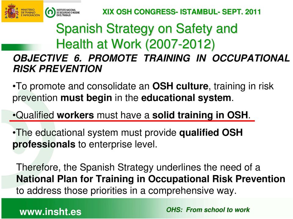 the educational system. Qualified workers must have a solid training in OSH.