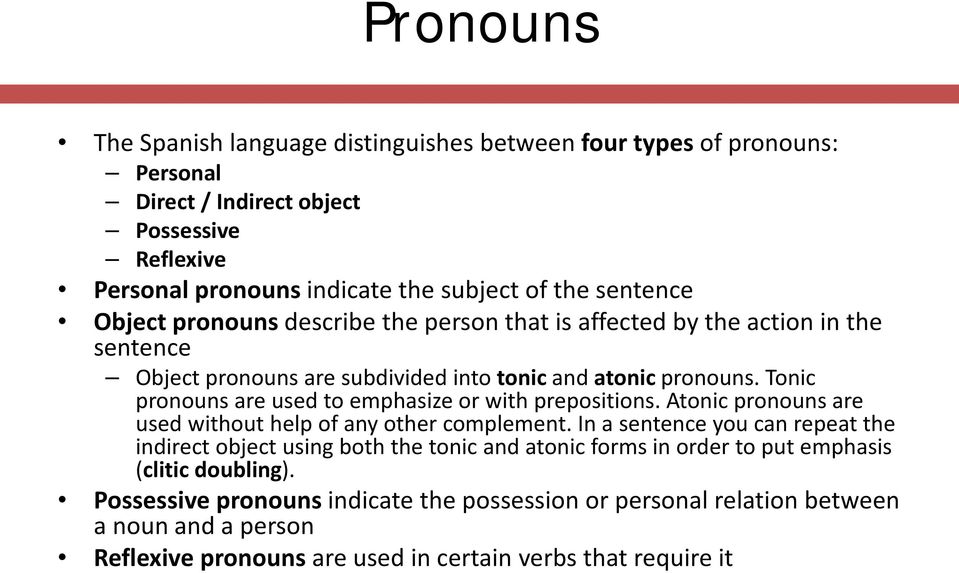 Tonic pronouns are used to emphasize or with prepositions. Atonic pronouns are used without help of any other complement.