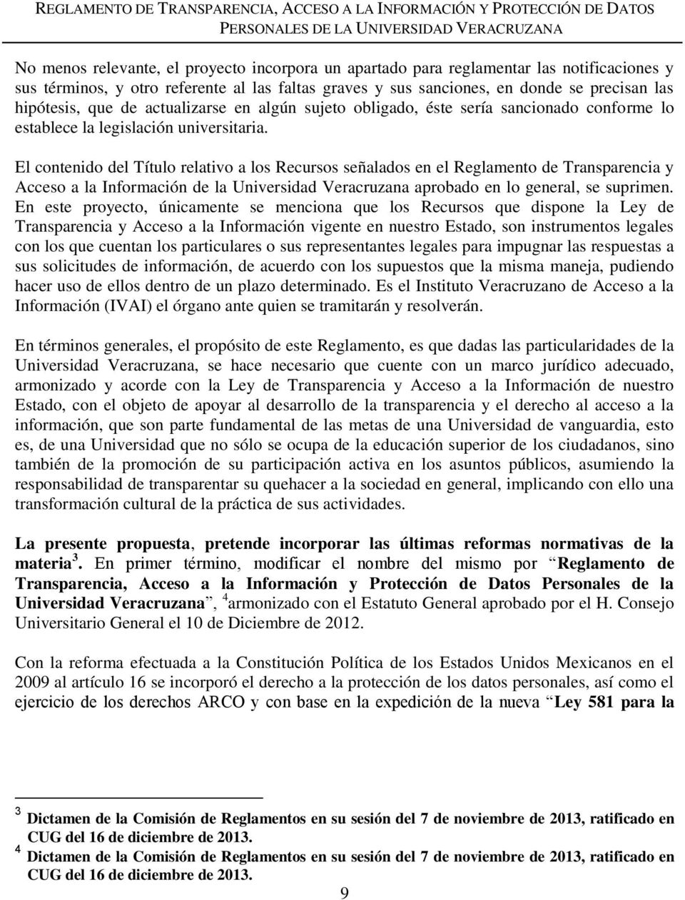 El contenido del Título relativo a los Recursos señalados en el Reglamento de Transparencia y Acceso a la Información de la Universidad Veracruzana aprobado en lo general, se suprimen.