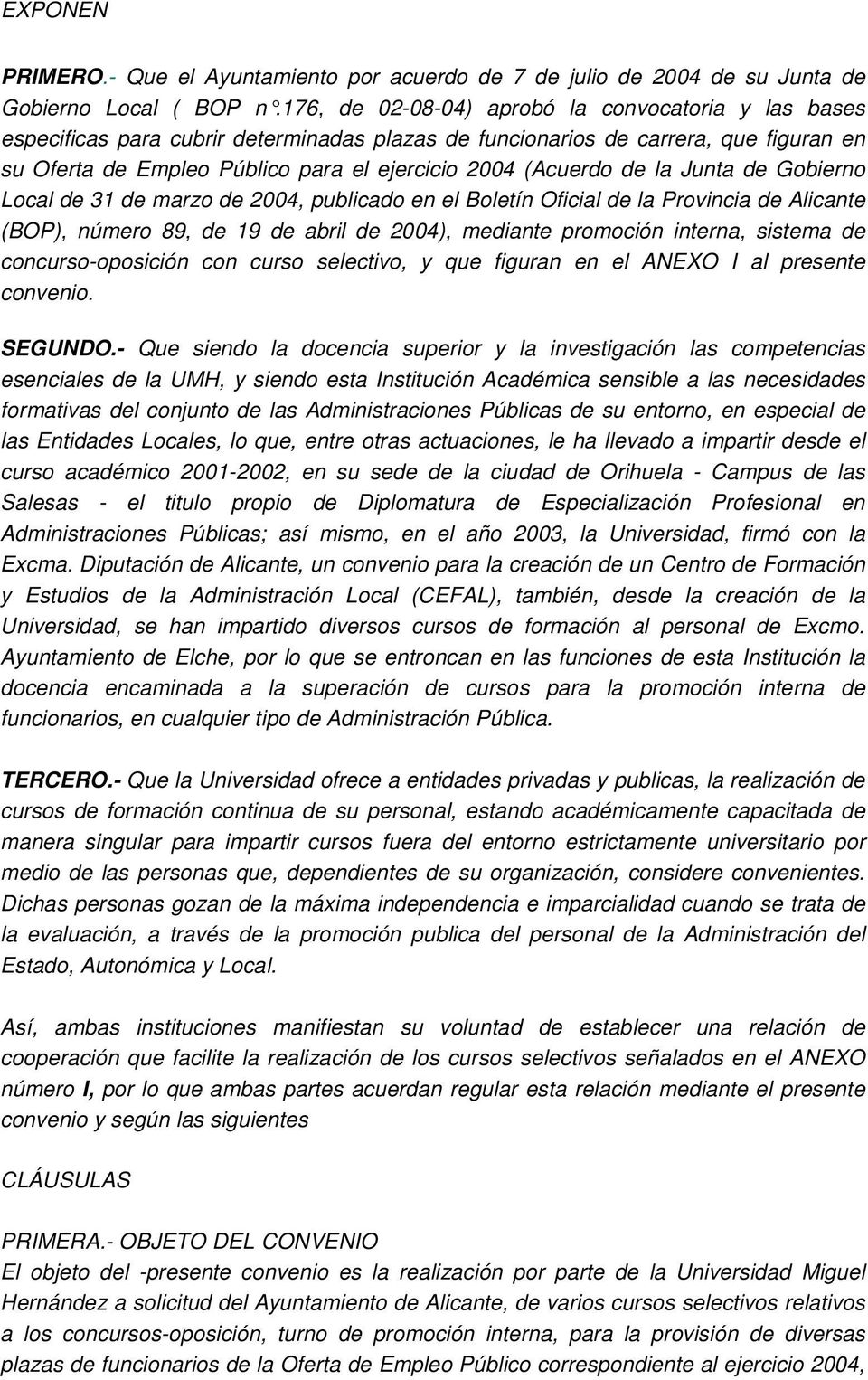 de la Junta de Gobierno Local de 31 de marzo de 2004, publicado en el Boletín Oficial de la Provincia de Alicante (BOP), número 89, de 19 de abril de 2004), mediante promoción interna, sistema de