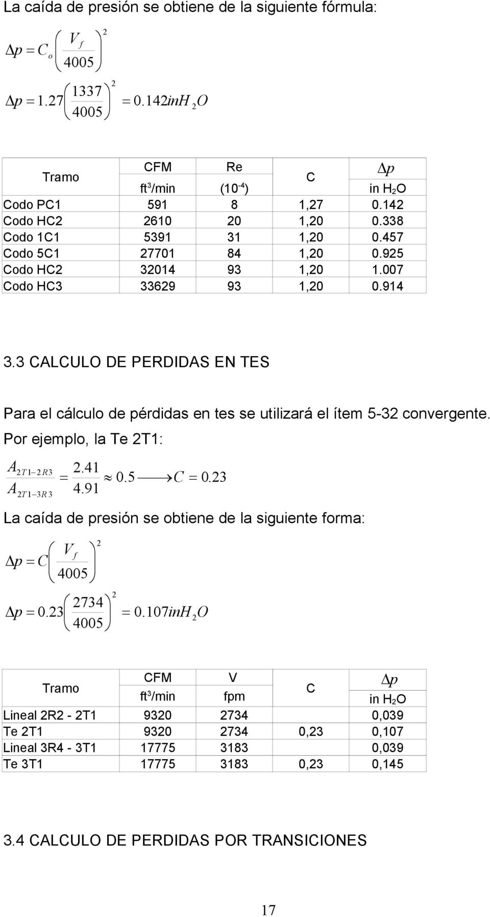 3 CALCULO DE PERDIDAS EN TES Para el cálculo de pérdidas en tes se utilizará el ítem 5-3 convergente. Por ejemplo, la Te T1: A A T1 R3 T 13R 3.41 0.5 C 0.3 4.