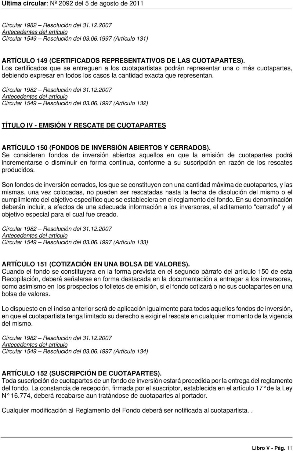 Circular 1549 Resolución del 03.06.1997 (Artículo 132) TÍTULO IV - EMISIÓN Y RESCATE DE CUOTAPARTES ARTÍCULO 150 (FONDOS DE INVERSIÓN ABIERTOS Y CERRADOS).