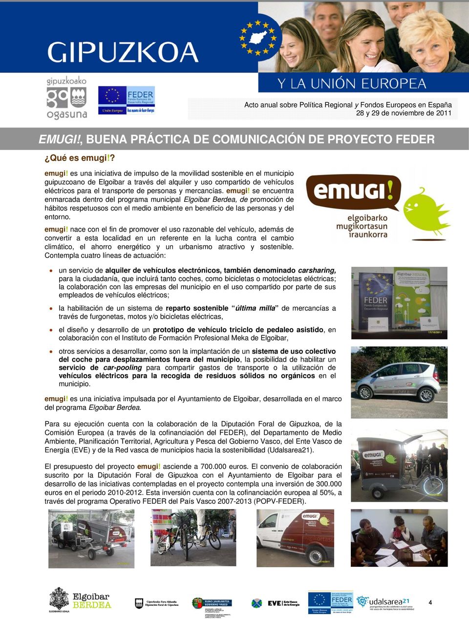 es una iniciativa de impulso de la movilidad sostenible en el municipio guipuzcoano de Elgoibar a través del alquiler y uso compartido de vehículos eléctricos para el transporte de personas y
