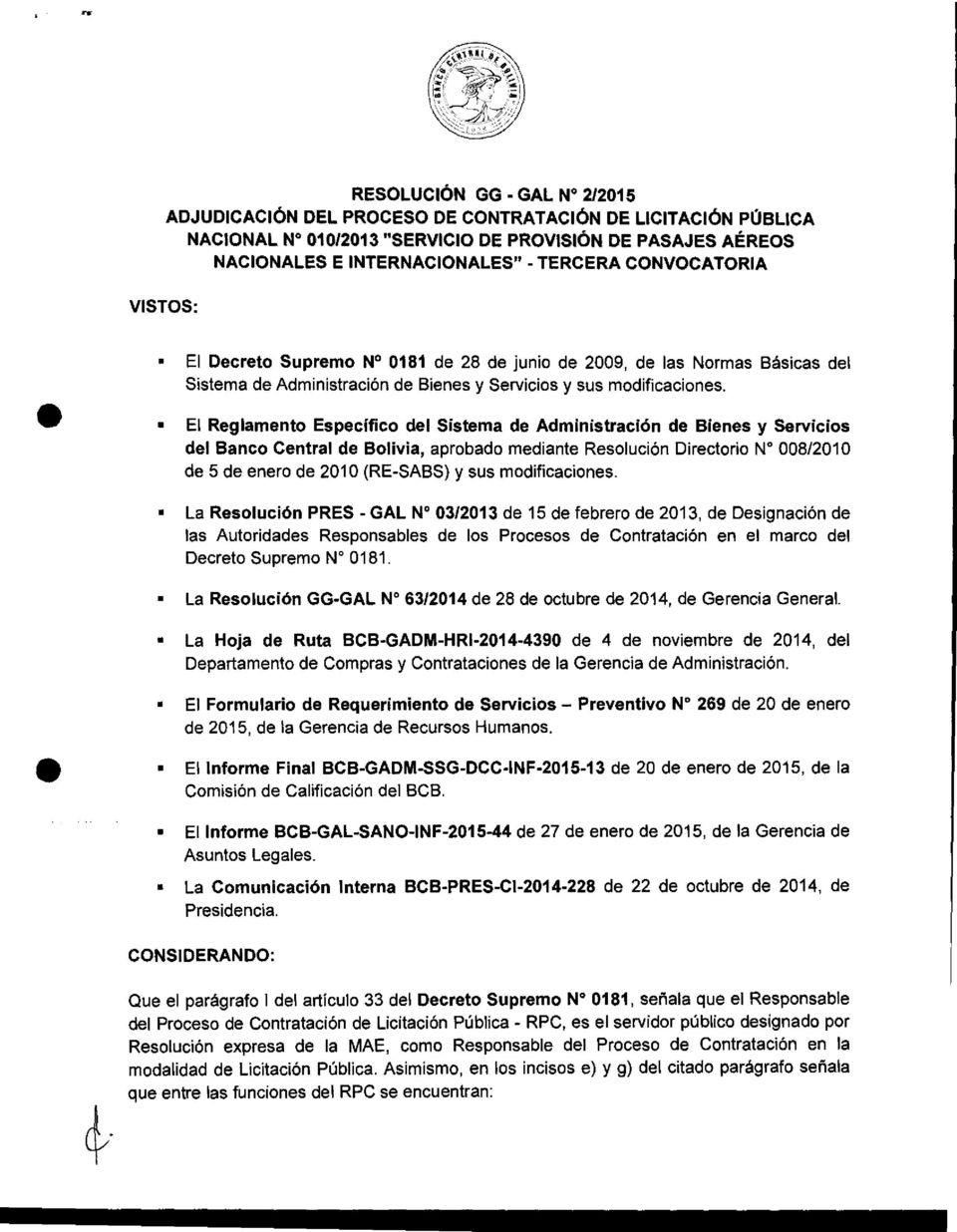 El Reglamento Específico del Sistema de Administración de Bienes y Servicios del Banco Central de Bolivia, aprobado mediante Resolución Directorio N 008/2010 de 5 de enero de 2010 (RE-SABS) y sus