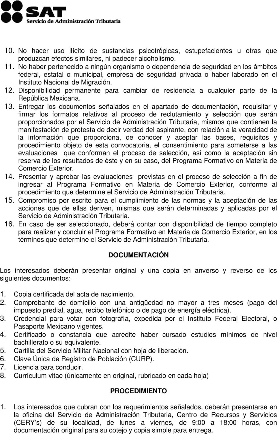 Disponibilidad permanente para cambiar de residencia a cualquier parte de la República Mexicana. 13.