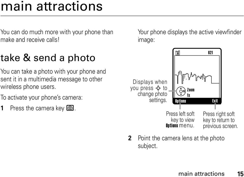 To activate your phone s camera: 1 Press the camera key e.