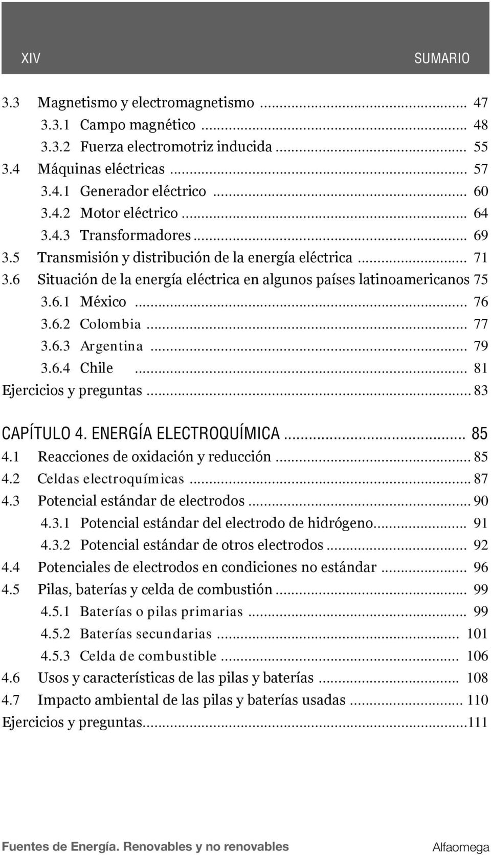 .. 77 3.6.3 Argentina... 79 3.6.4 Chile... 81 Ejercicios y preguntas... 83 CAPÍTULO 4. ENERGÍA ELECTROQUÍMICA... 85 4.1 Reacciones de oxidación y reducción... 85 4.2 Celdas electroquímicas... 87 4.