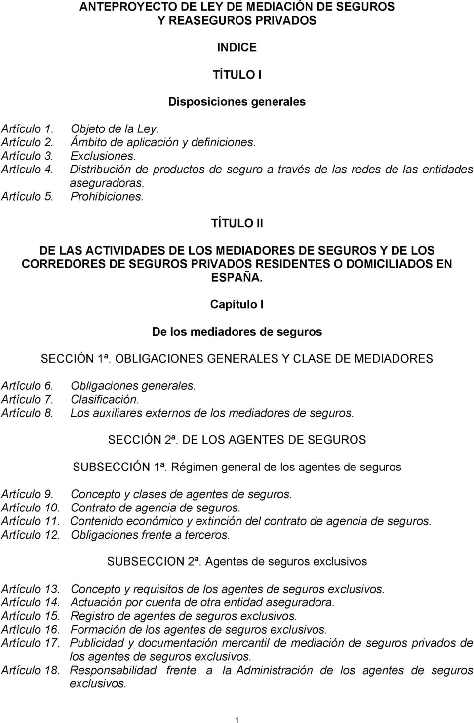 TÍTULO II DE LAS ACTIVIDADES DE LOS MEDIADORES DE SEGUROS Y DE LOS CORREDORES DE SEGUROS PRIVADOS RESIDENTES O DOMICILIADOS EN ESPAÑA. Capítulo I De los mediadores de seguros SECCIÓN 1ª.