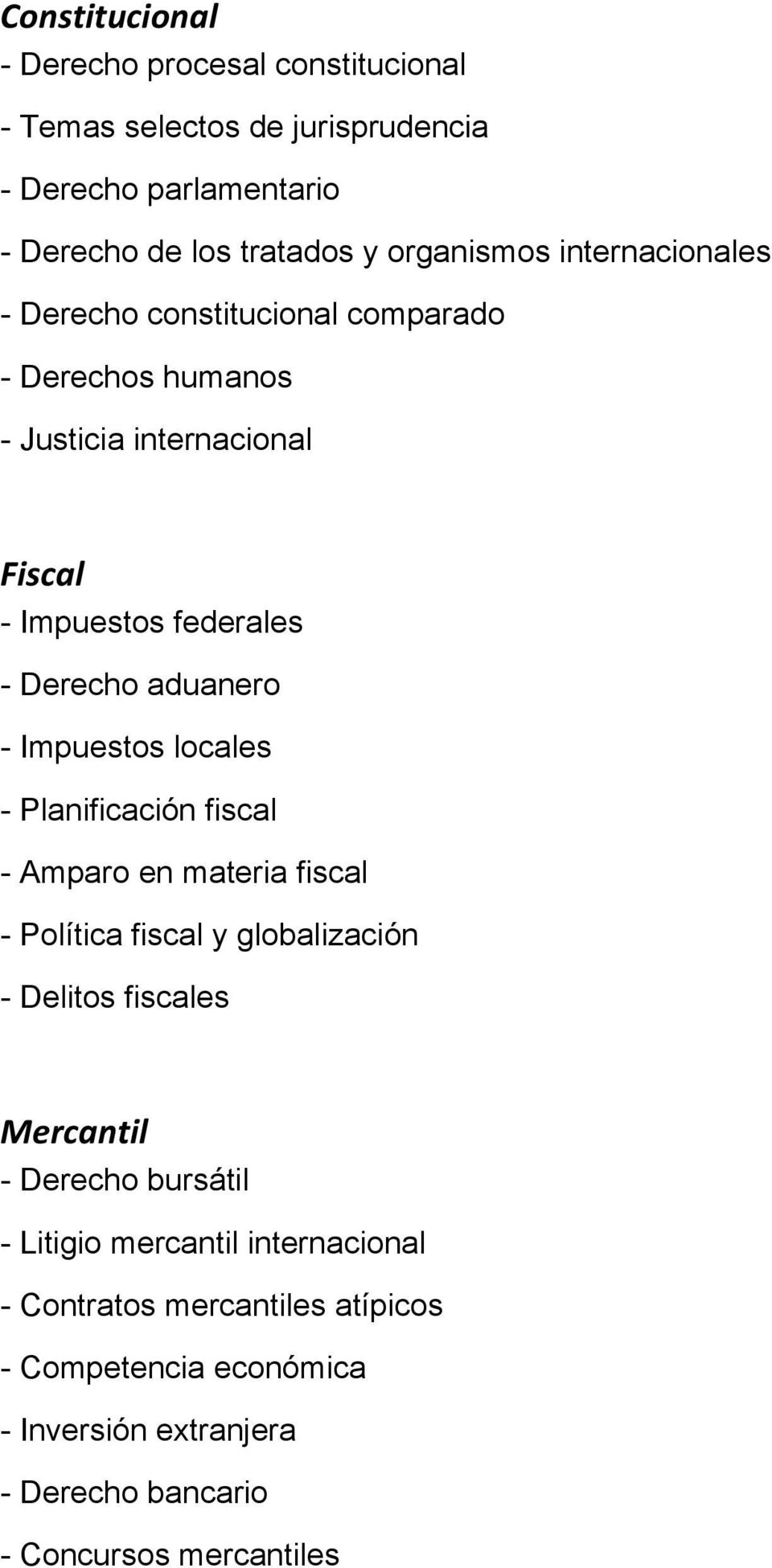 Impuestos locales - Planificación fiscal - Amparo en materia fiscal - Política fiscal y globalización - Delitos fiscales Mercantil - Derecho bursátil