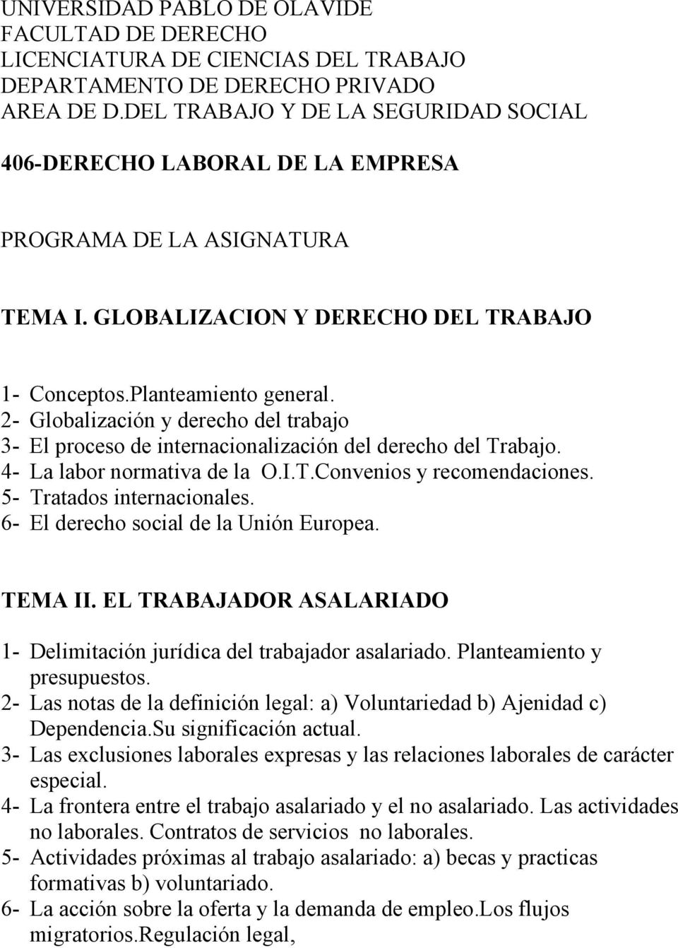 2- Globalización y derecho del trabajo 3- El proceso de internacionalización del derecho del Trabajo. 4- La labor normativa de la O.I.T.Convenios y recomendaciones. 5- Tratados internacionales.