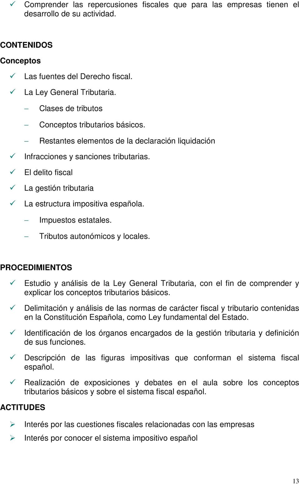 El delito fiscal La gestión tributaria La estructura impositiva española. Impuestos estatales. Tributos autonómicos y locales.