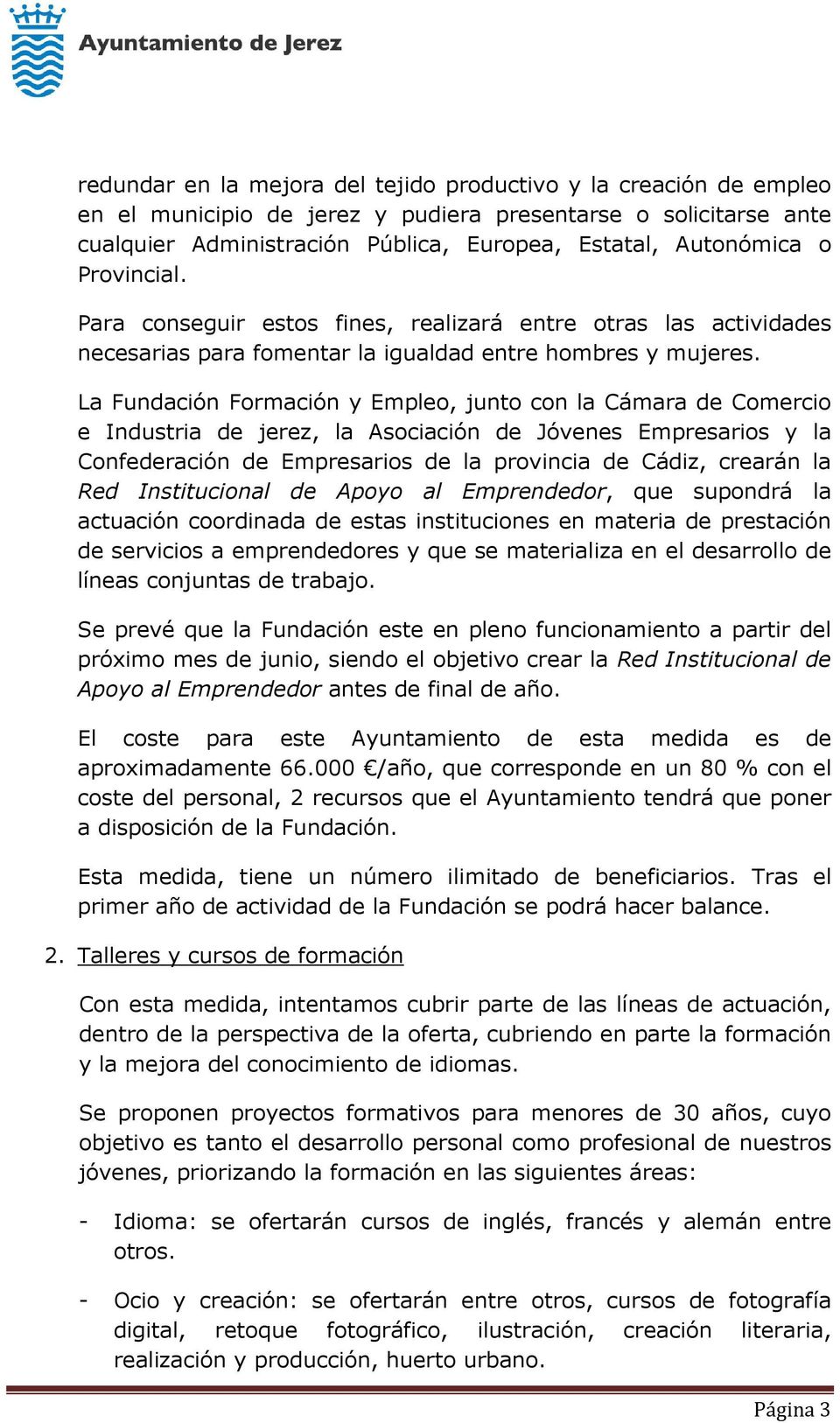 La Fundación Formación y Empleo, junto con la Cámara de Comercio e Industria de jerez, la Asociación de Jóvenes Empresarios y la Confederación de Empresarios de la provincia de Cádiz, crearán la Red