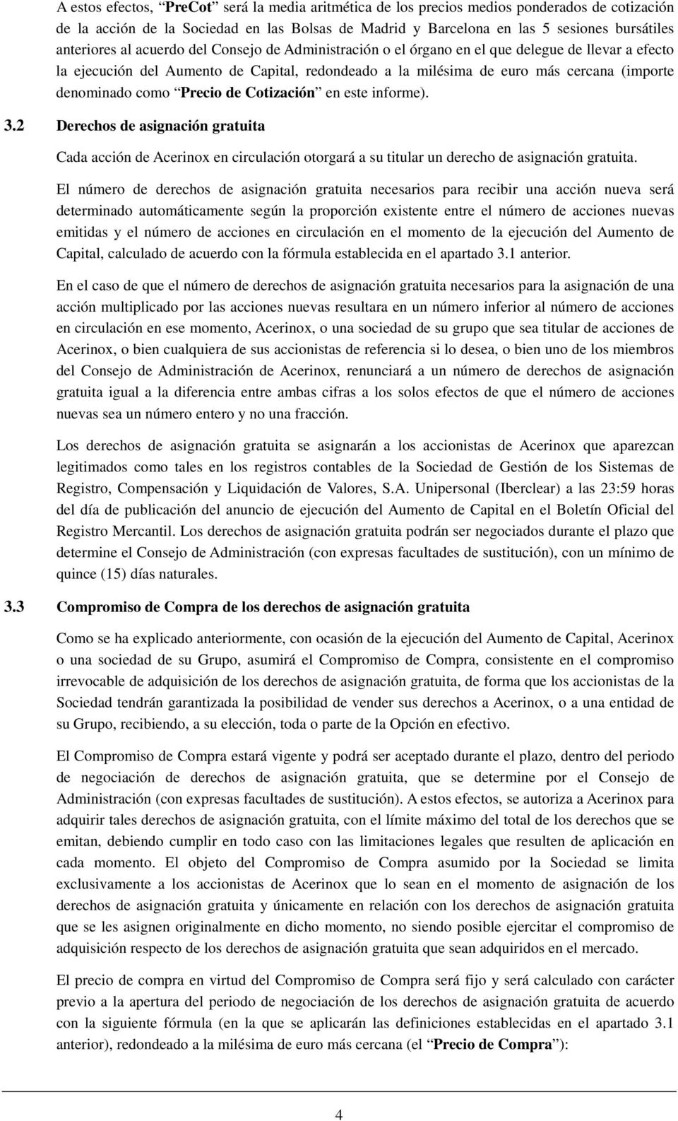 Precio de Cotización en este informe). 3.2 Derechos de asignación gratuita Cada acción de Acerinox en circulación otorgará a su titular un derecho de asignación gratuita.