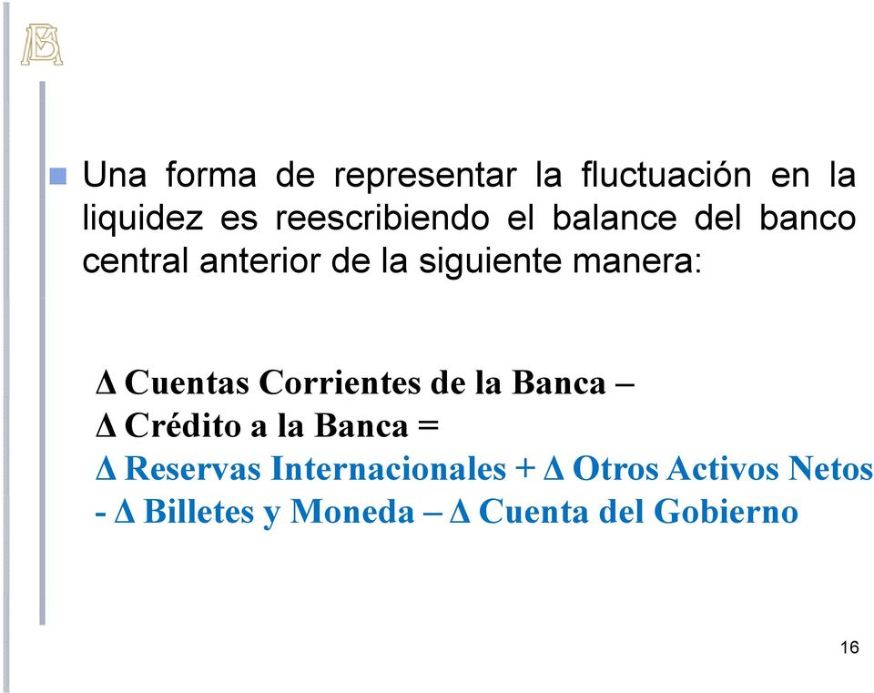 Corrientes de la Banca Δ Crédito a la Banca = Δ Reservas
