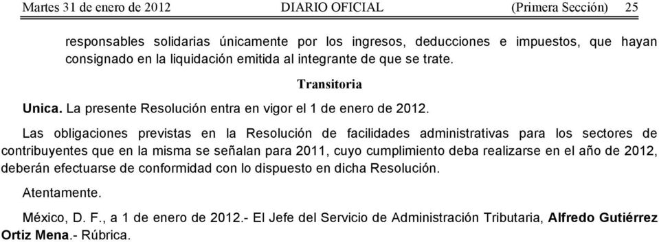 Las obligaciones previstas en la Resolución de facilidades administrativas para los sectores de contribuyentes que en la misma se señalan para 2011, cuyo cumplimiento deba