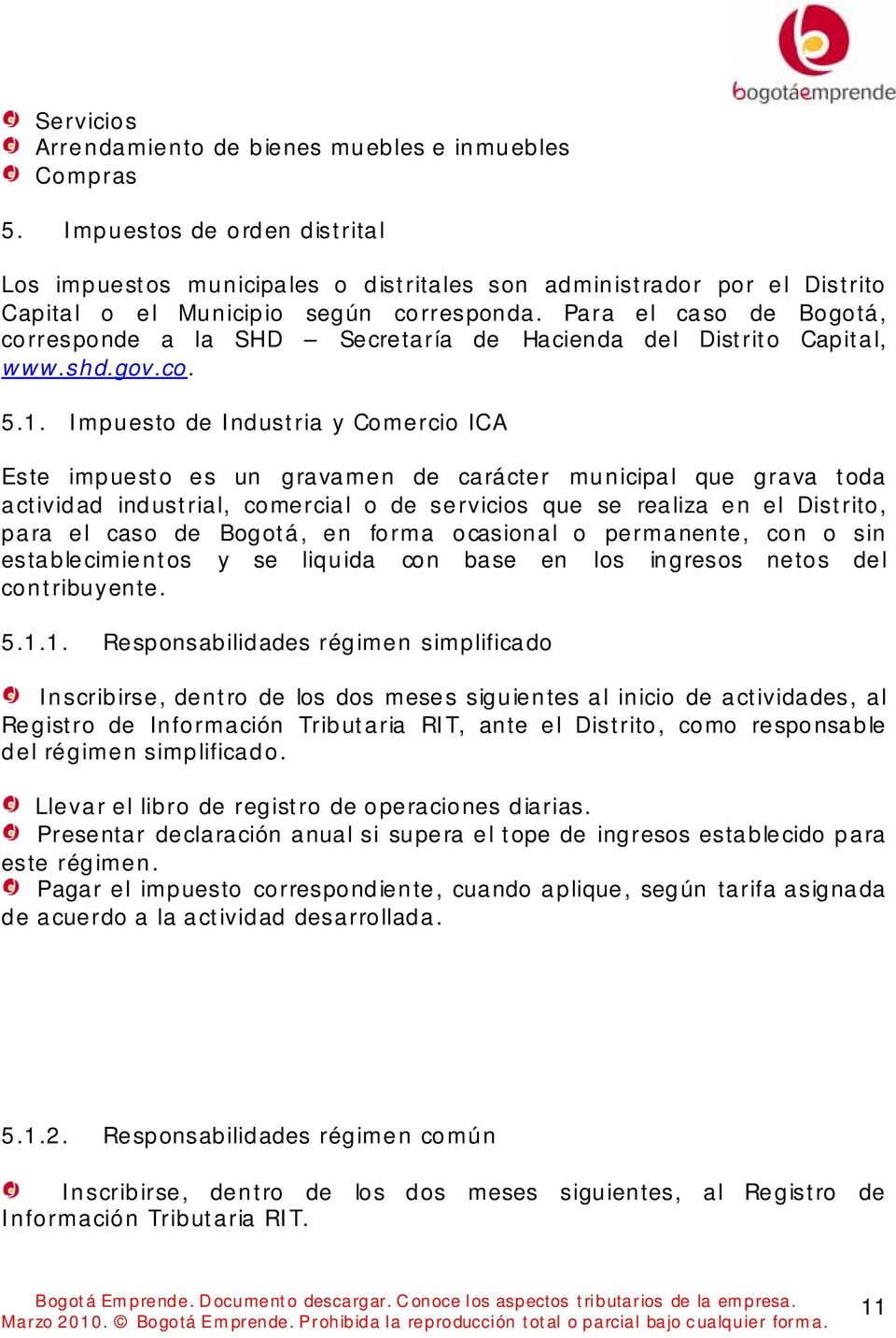 Para el caso de Bogotá, corresponde a la SHD Secretaría de Hacienda del Distrito Capital, www.shd.gov.co. 5.1.