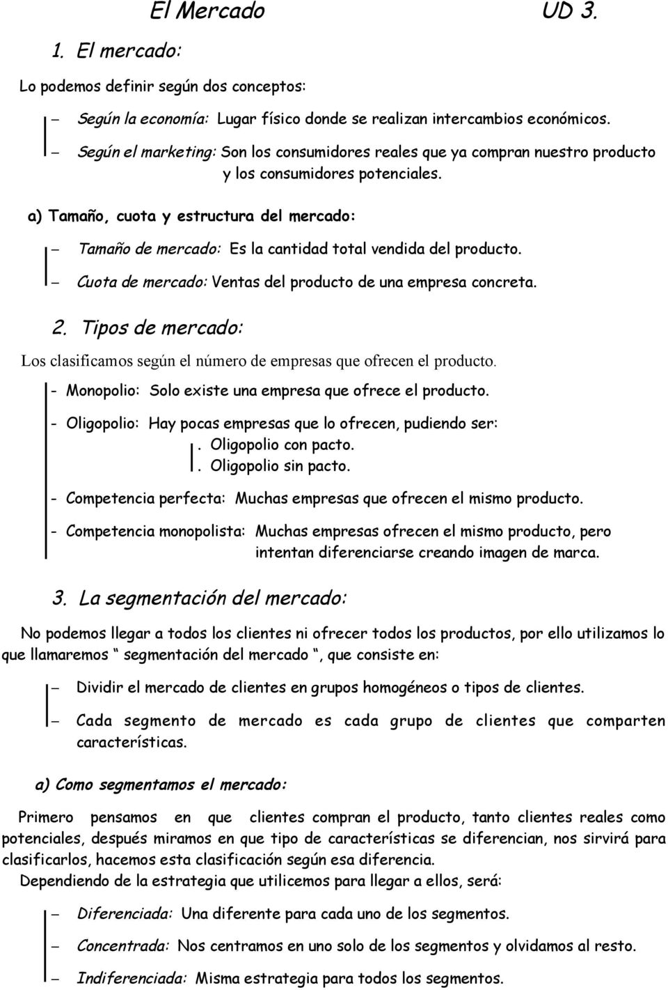 a) Tamaño, cuota y estructura del mercado: Tamaño de mercado: Es la cantidad total vendida del producto. Cuota de mercado: Ventas del producto de una empresa concreta. 2.