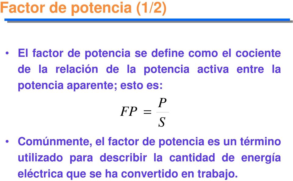 FP = Comúnmente, el factor de potencia es un término utilizado para