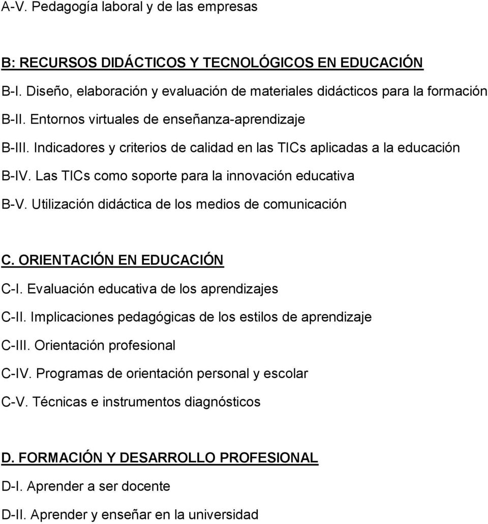 Utilización didáctica de los medios de comunicación C. ORIENTACIÓN EN EDUCACIÓN C-I. Evaluación educativa de los aprendizajes C-II. Implicaciones pedagógicas de los estilos de aprendizaje C-III.