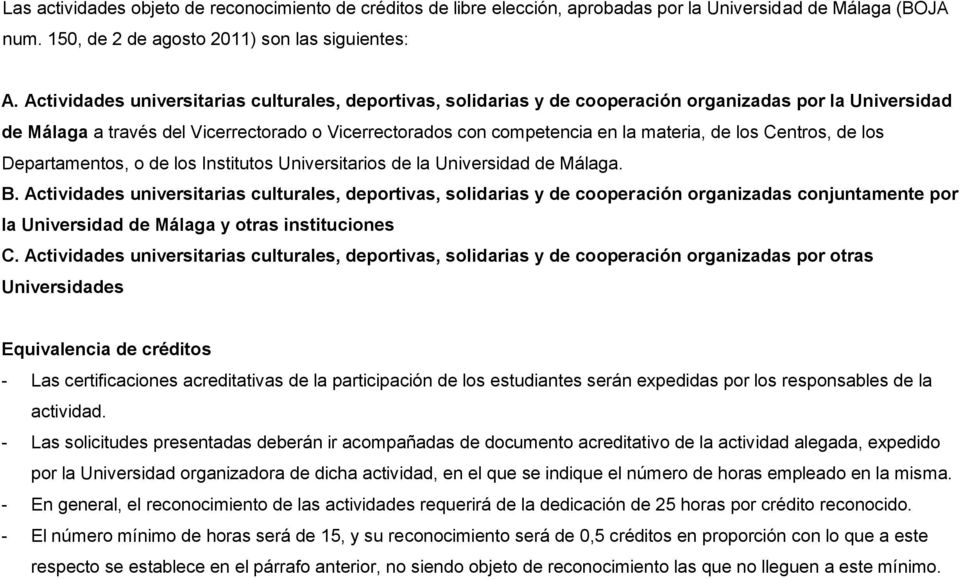 los Centros, de los Departamentos, o de los Institutos Universitarios de la Universidad de Málaga. B.