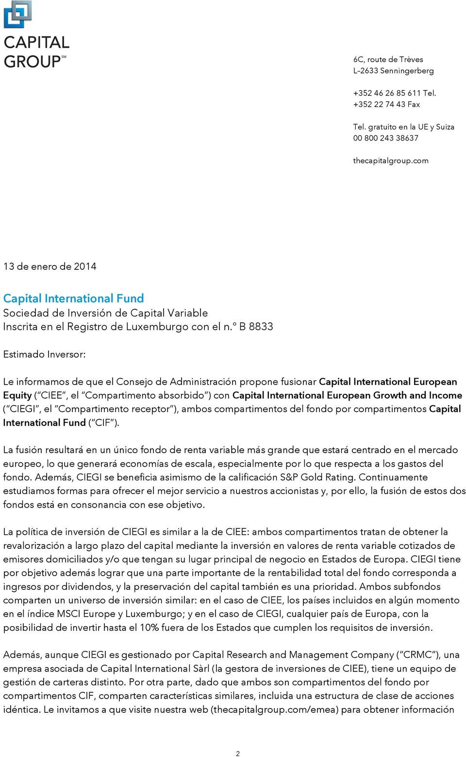 º B 8833 Estimado Inversor: Le informamos de que el Consejo de Administración propone fusionar Capital International European Equity ( CIEE, el Compartimento absorbido ) con Capital International