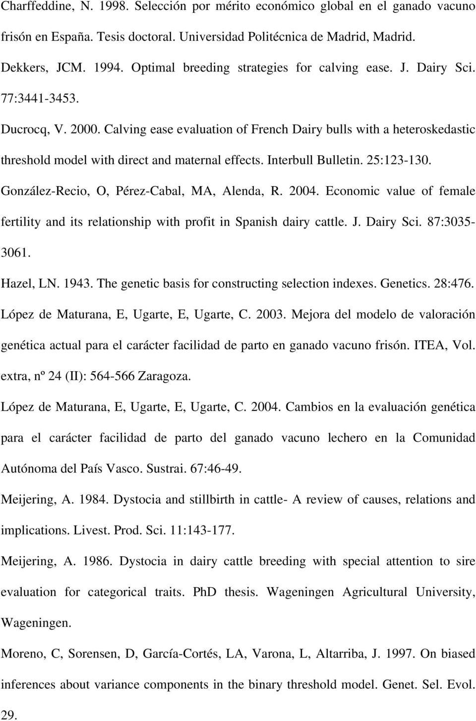 Calving ease evaluation of French Dairy bulls with a heteroskedastic threshold model with direct and maternal effects. Interbull Bulletin. 25:123-130. González-Recio, O, Pérez-Cabal, MA, Alenda, R.