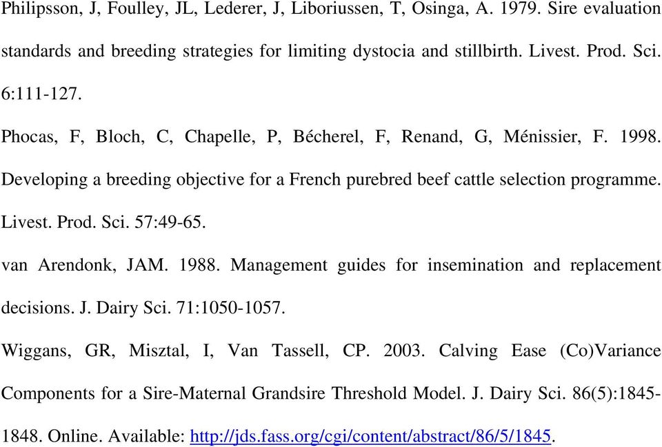 Prod. Sci. 57:49-65. van Arendonk, JAM. 1988. Management guides for insemination and replacement decisions. J. Dairy Sci. 71:1050-1057. Wiggans, GR, Misztal, I, Van Tassell, CP. 2003.