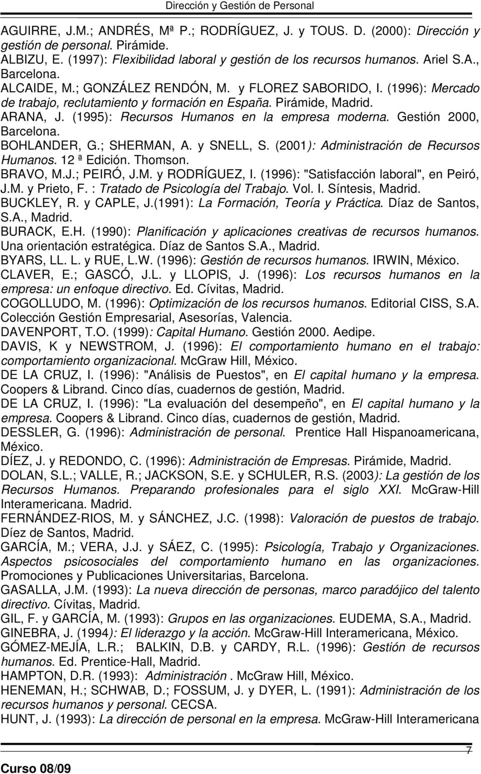 Gestión 2000, Barcelona. BOHLANDER, G.; SHERMAN, A. y SNELL, S. (2001): Administración de Recursos Humanos. 12 ª Edición. Thomson. BRAVO, M.J.; PEIRÓ, J.M. y RODRÍGUEZ, I.