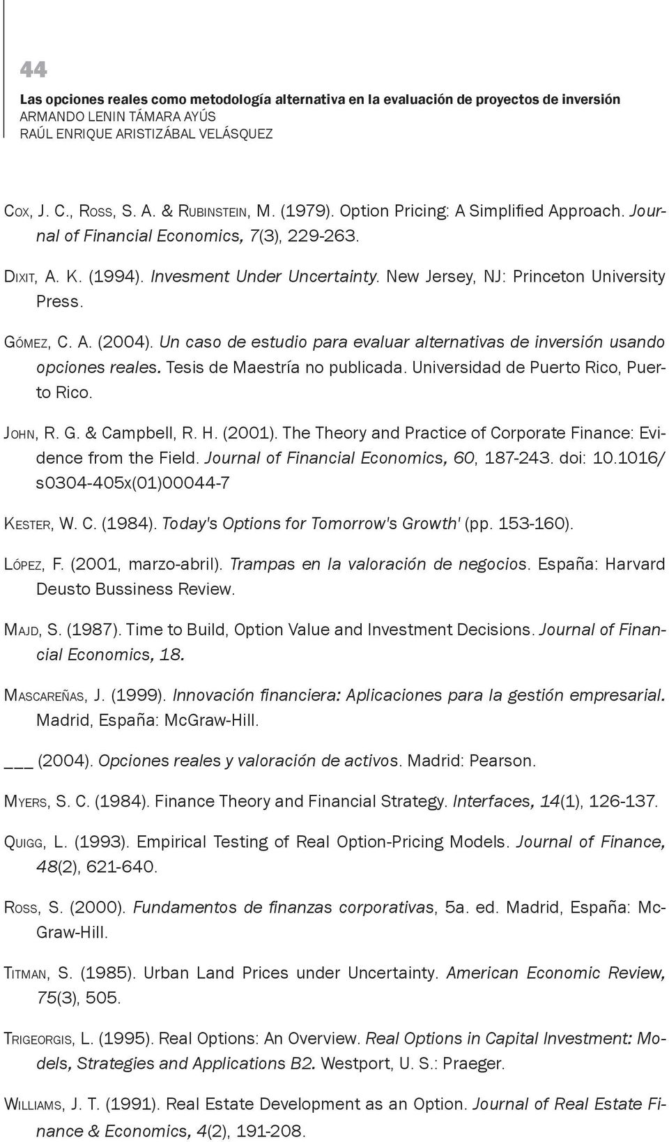 Un caso de estudio para evaluar alternativas de inversión usando opciones reales. Tesis de Maestría no publicada. Universidad de Puerto Rico, Puerto Rico. John, R. G. & Campbell, R. H. (2001).