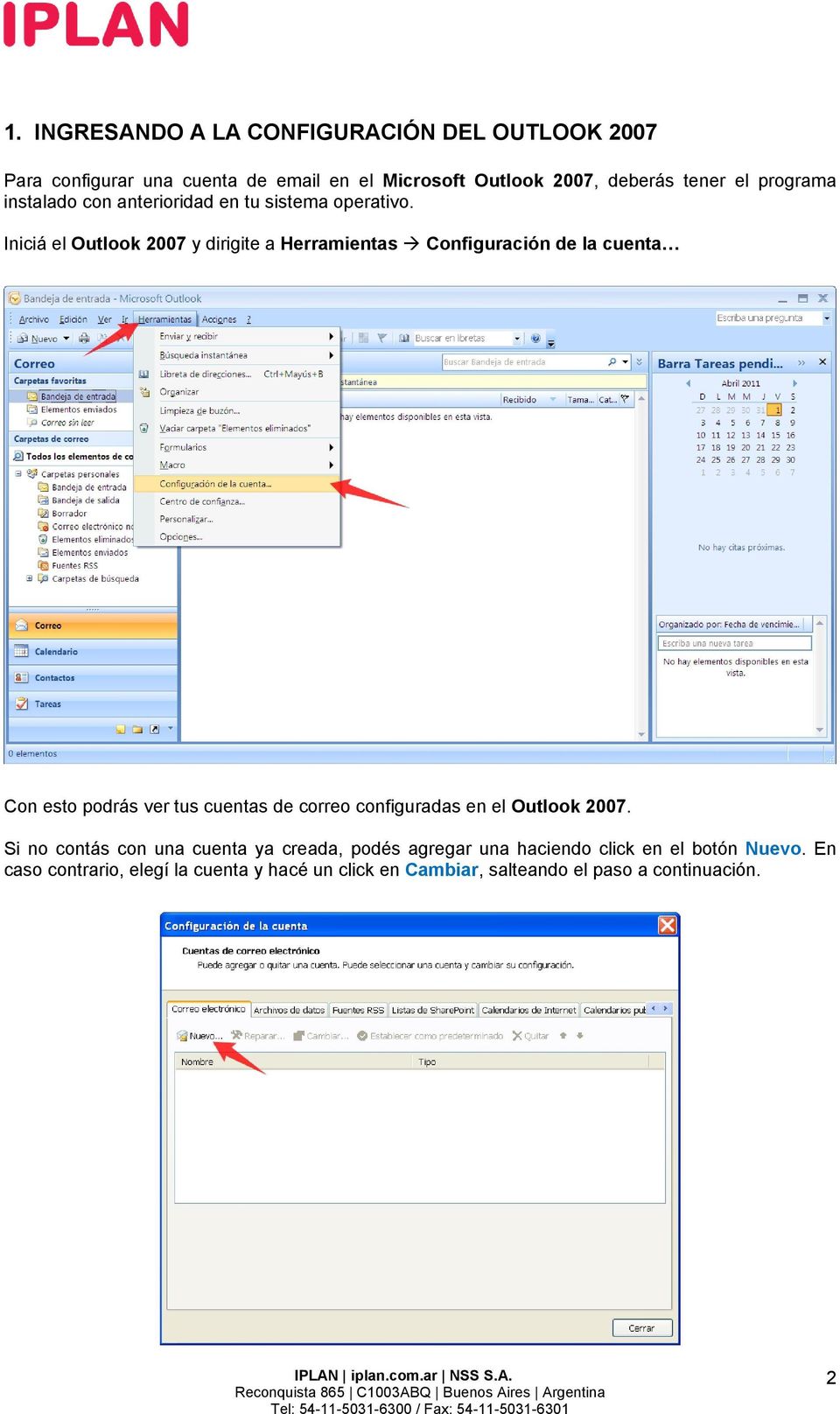 Iniciá el Outlook 2007 y dirigite a Herramientas Configuración de la cuenta Con esto podrás ver tus cuentas de correo configuradas en