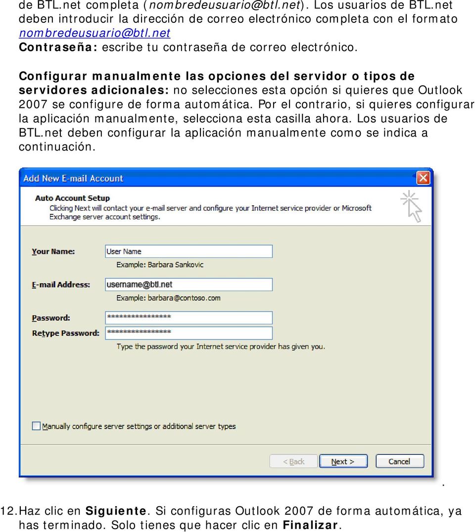 Configurar manualmente las opciones del servidor o tipos de servidores adicionales: no selecciones esta opción si quieres que Outlook 2007 se configure de forma automática.
