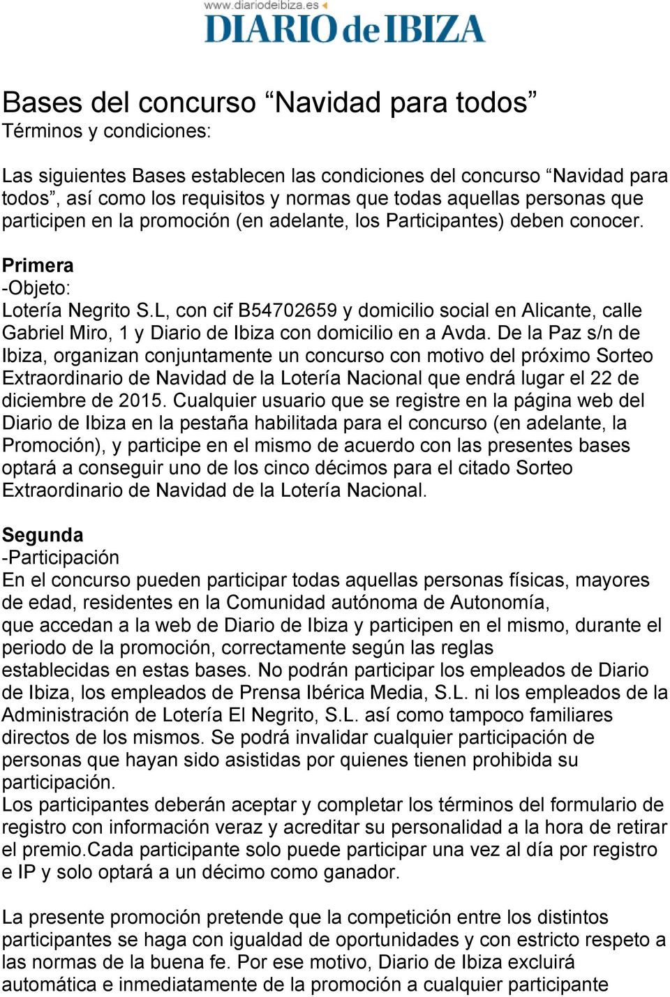 L, con cif B54702659 y domicilio social en Alicante, calle Gabriel Miro, 1 y Diario de Ibiza con domicilio en a Avda.