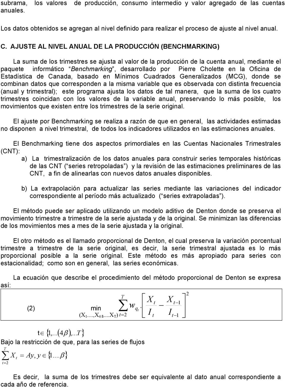 Pierre Cholette en la Oficina de Estadística de Canada, basado en Mínimos Cuadrados Generalizados (MCG), donde se combinan datos que corresponden a la misma variable que es observada con distinta