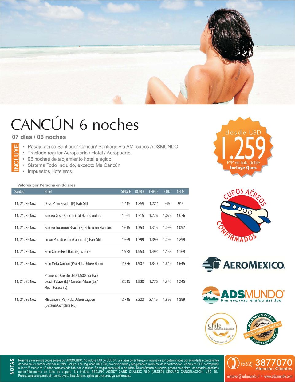 561 1.315 1.276 1.076 1.076 11, 21, 25 Nov. Barcelo Tucancun Beach (P) Habitacion Standard 1.615 1.353 1.315 1.092 1.092 11, 21, 25 Nov. Crown Paradise Club Cancún (L) Hab. Std. 1.669 1.399 1.399 1.299 1.