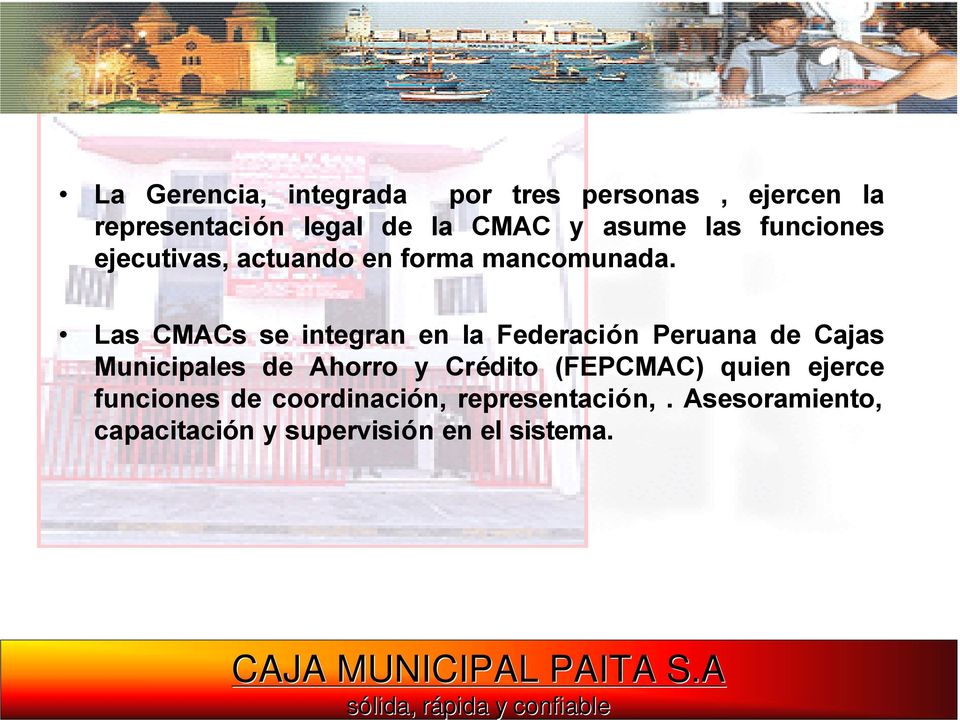 Las CMACs se integran en la Federación Peruana de Cajas Municipales de Ahorro y Crédito