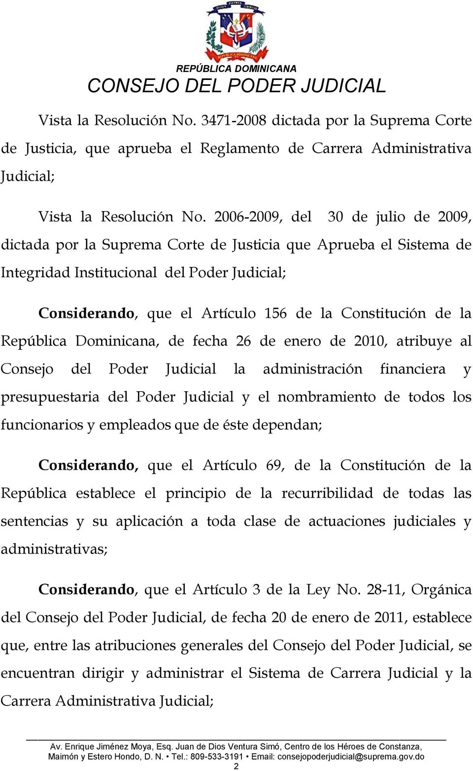 Constitución de la República Dominicana, de fecha 26 de enero de 2010, atribuye al Consejo del Poder Judicial la administración financiera y presupuestaria del Poder Judicial y el nombramiento de