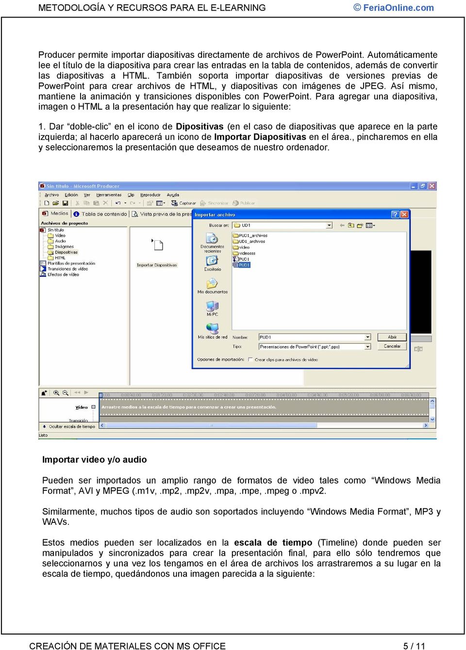 También soporta importar diapositivas de versiones previas de PowerPoint para crear archivos de HTML, y diapositivas con imágenes de JPEG.